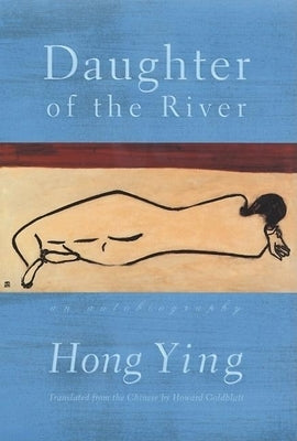 Daughter of the River: An Autobiography by Ying, Hong