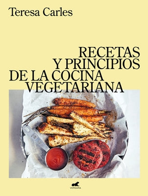 Recetas Y Principios de la Comida Vegetariana / Recipes and Principles of Vegeta Rian Cooking by Carles, Teresa