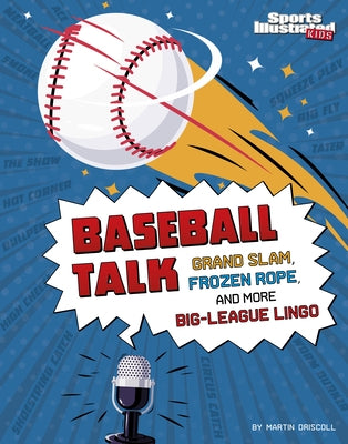 Baseball Talk: Grand Slam, Frozen Rope, and More Big-League Lingo by Driscoll, Martin