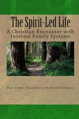 The Spirit-Led Life: Christianity and the Internal Family System by Schwartz Ph. D., Richard C.