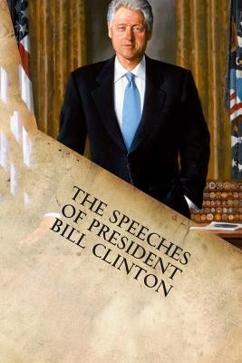 The Speeches of President Bill Clinton by Clinton, William Jefferson