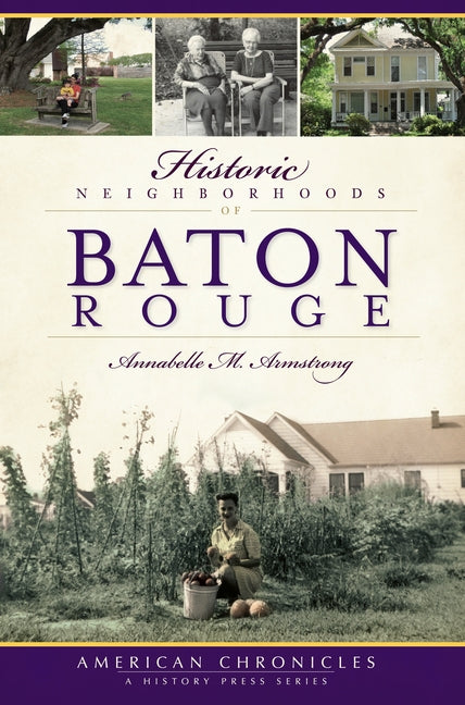 Historic Neighborhoods of Baton Rouge by Armstrong, Annabelle M.