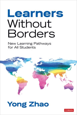 Learners Without Borders: New Learning Pathways for All Students by Zhao, Yong