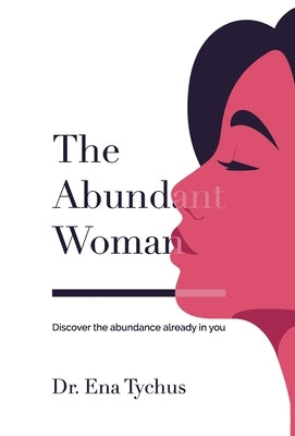 The Abundant Woman: Discover the Abundance Already in You by Tychus, Ena