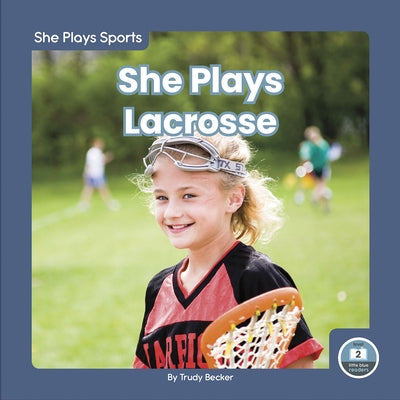 She Plays Lacrosse by Becker, Trudy
