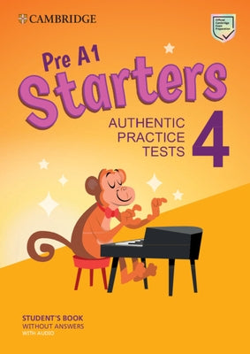 Pre A1 Starters 4 Student's Book Without Answers with Audio: Authentic Practice Tests by Cambridge University Press