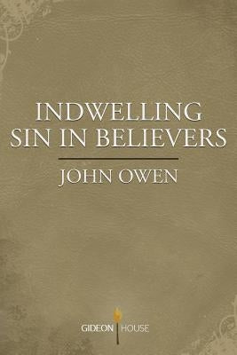 Indwelling Sin in Believers by Owen, John