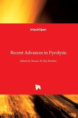 Recent Advances in Pyrolysis by Ibrahim, Hassan Al- Haj
