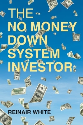 The No Money Down System Investor by White, Reinair
