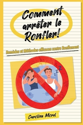 Comment arrêter le Ronfler!: Remèdes et Méthodes efficaces contre Ronflement by Morel, Caroline