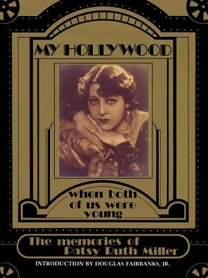 My Hollywood: When Both of Us Were Young by Miller, Patsy Ruth