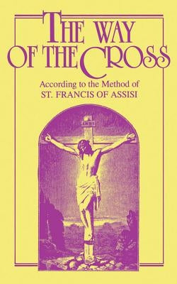 The Way of the Cross: According to the Method of St. Francis of Assisi by Anonymous