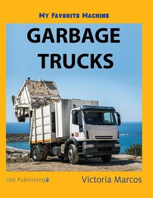 My Favorite Machine: Garbage Trucks by Marcos, Victoria