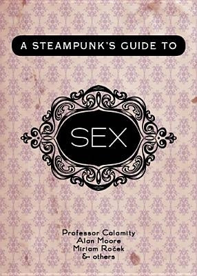 A Steampunk's Guide to Sex by Calamity, Professor