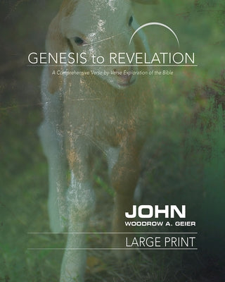 Genesis to Revelation: John Participant Book: A Comprehensive Verse-By-Verse Exploration of the Bible by Geier, Woodrow A.