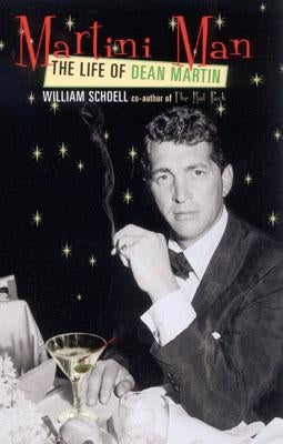 Martini Man: The Life of Dean Martin by Schoell, William