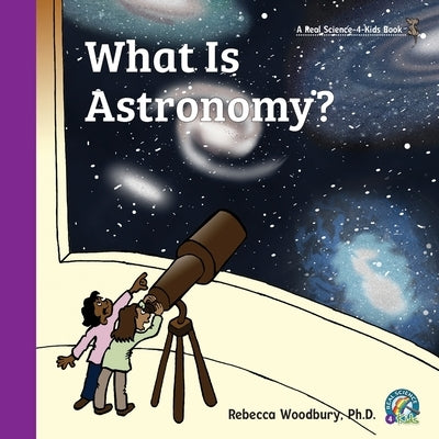 What Is Astronomy? by Woodbury, Rebecca