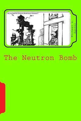 The Neutron Bomb by Aquino Ph. D., Michael a.