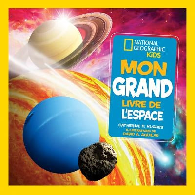 National Geographic Kids: Mon Grand Livre de l'Espace by Hughes, Catherine D.