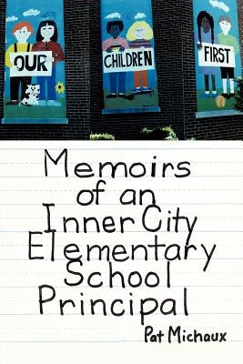 Memoirs of an Inner City Elementary School Principal by Michaux, Pat
