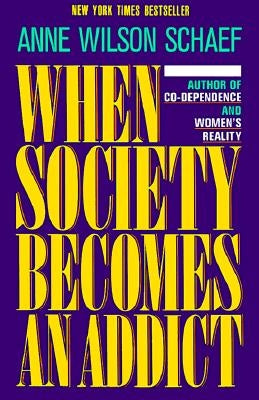 When Society Becomes an Addict by Schaef, Anne Wilson