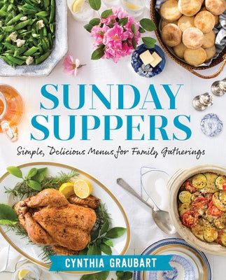 Sunday Suppers: Simple, Delicious Menus for Family Gatherings by Graubart, Cynthia