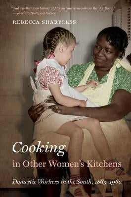 Cooking in Other Women's Kitchens: Domestic Workers in the South,1865-1960 by Sharpless, Rebecca