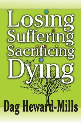 Losing, Suffering, Sacrificing and Dying by Heward-Mills, Dag