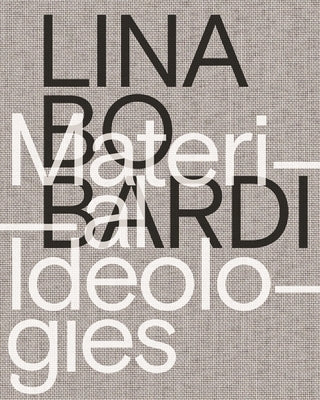 Lina Bo Bardi: Material Ideologies by de Leon, Monica Ponce