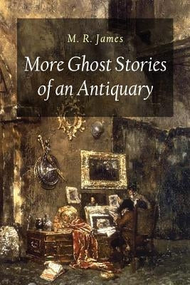 More Ghost Stories of an Antiquary by James, M. R.