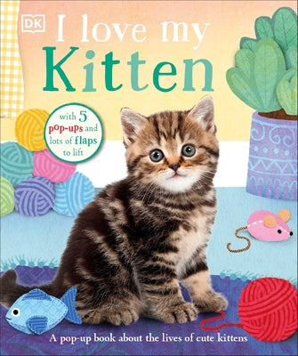 I Love My Kitten: A Pop-Up Book about the Lives of Cute Kittens by DK
