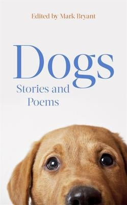 Dogs: Stories and Poems by Bryant, Mark