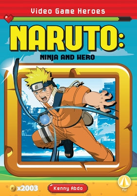 Naruto: Ninja and Hero: Ninja and Hero by Abdo, Kenny