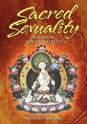 Sacred Sexuality: A Manual for Living Bliss by Mirdad, Michael