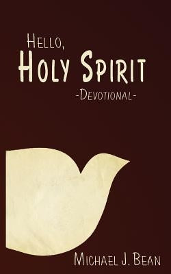 Hello, Holy Spirit by Bean, Michael J.