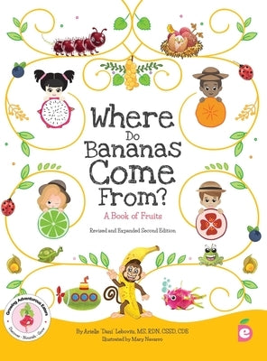 Where Do Bananas Come From? A Book of Fruits: Revised and Expanded Second Edition by Lebovitz, Arielle