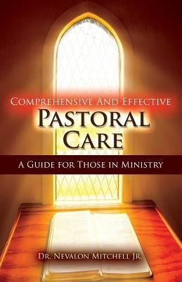 Comprehensive and Effective Pastoral Care: A Guide for Those in Ministry by Mitchell, Nevalon