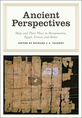 Ancient Perspectives: Maps and Their Place in Mesopotamia, Egypt, Greece & Rome by Talbert, Richard J. a.