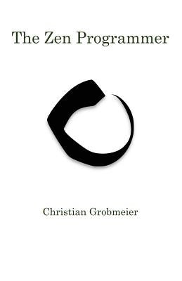 The Zen Programmer by Grobmeier, Christian