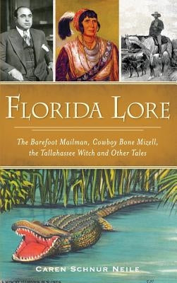Florida Lore: The Barefoot Mailman, Cowboy Bone Mizell, the Tallahassee Witch and Other Tales by Neile, Caren Schnur