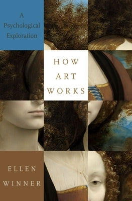 How Art Works: A Psychological Exploration by Winner, Ellen