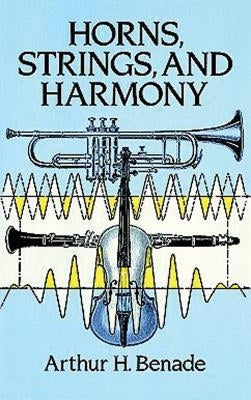 Horns, Strings, and Harmony by Benade, Arthur H.