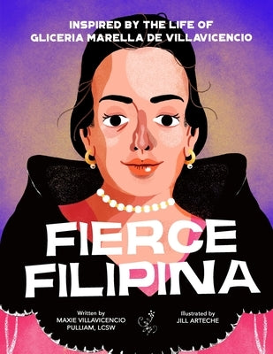Fierce Filipina: Inspired by the Life of Gliceria Marella de Villavicencio by Villavicencio Pulliam, Maxie