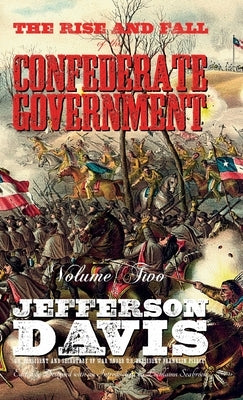 The Rise and Fall of the Confederate Government: Volume Two by Davis, Jefferson