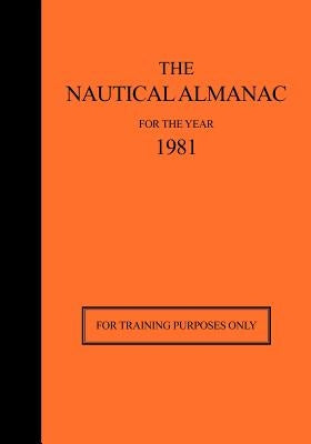 The Nautical Almanac for the Year 1981: For Training Purposes Only by Nautical Almanac Office, Usno