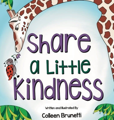 Share a Little Kindness: A Children's Book About Doing Good in the World by Brunetti, Colleen