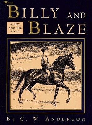 Billy and Blaze: A Boy and His Pony by Anderson, C. W.