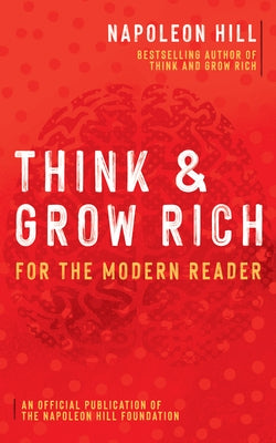 Think and Grow Rich: For the Modern Reader by Hill, Napoleon