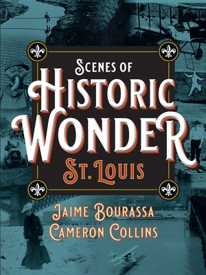 Scenes of Historic Wonder: St. Louis by Collins, Cameron