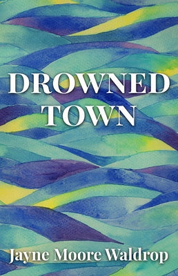 Drowned Town by Waldrop, Jayne Moore